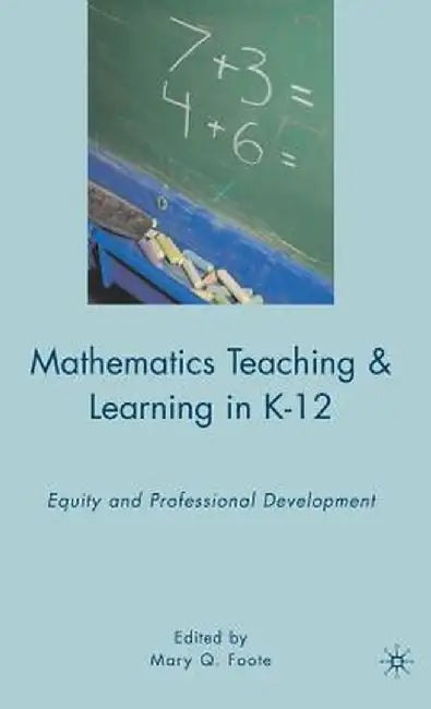 Mathematics Teaching and Learning in K-12: Equity and Professional Development by M. Foote
