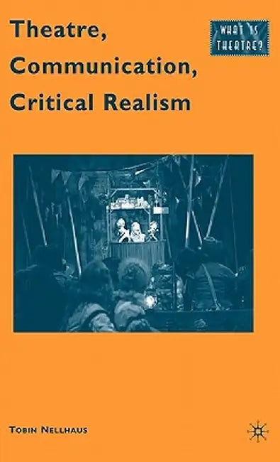 Theatre, Communication, Critical Realism by T. Nellhaus
