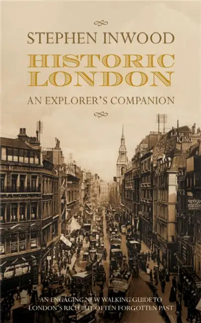 Historic London: An Explorer's Companion by Stephen Inwood