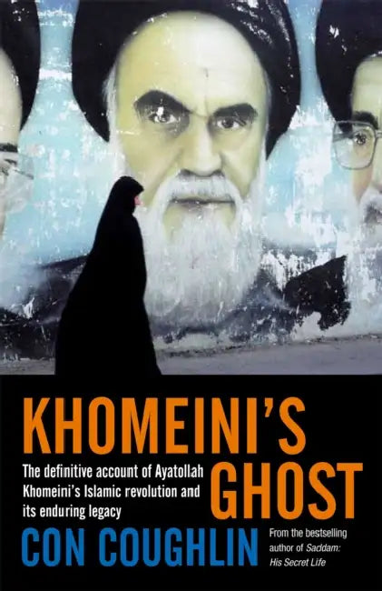 Khomeini's Ghost: Iran since 1979 by Con Coughlin