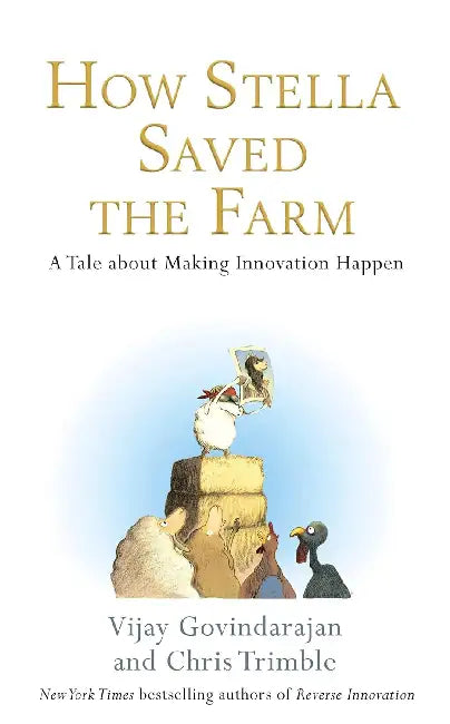 How Stella Saved The Farm: A Tale About Making Innovation Happen by Vijay Govindarajan
