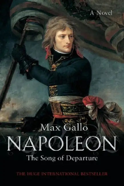 Napoleon 1: The Song of Departure by Max Gallo