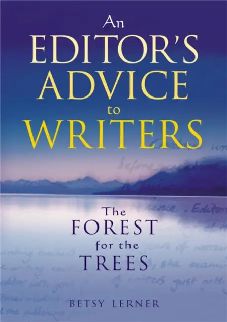 The Forest for the Trees: An editor's advice to writers by Betsy Lerner
