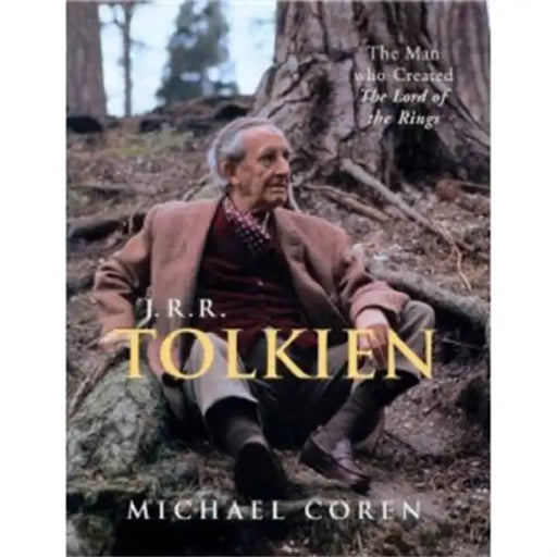 J.R.R. Tolkien: The man who created The Lord of the Rings by Michael Coren