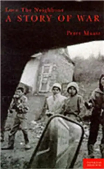 Love Thy Neigbor: A story of war by Peter Maass
