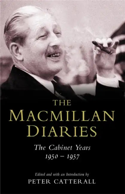 The Macmillan Diaries: The Cabinet Years 1950-57 by Harold Macmillan