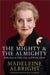 The Mighty and the Almighty: Reflections on Faith, God and World Affairs by Madeleine Albright