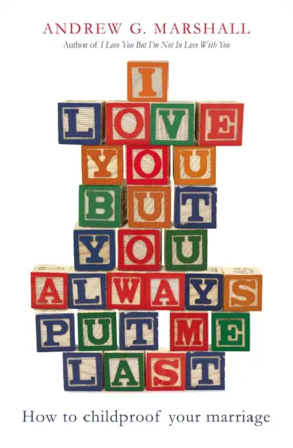 I Love You But You Always Put Me Last: How to childproof your marriage by Michael Volgger