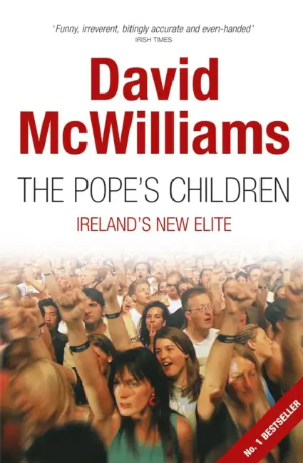 The Pope's Children: Ireland's New Elite by David McWilliams