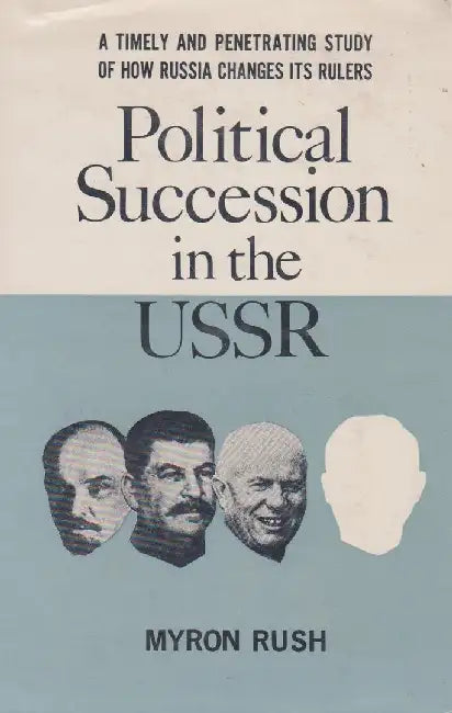 Political Succession in the USSR by Myron Rush
