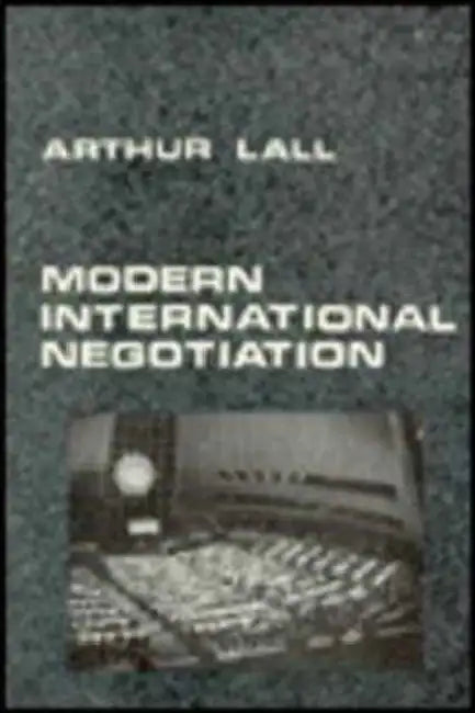 Modern Lnternational Negotiation: Principles and Practice by Arthur Lall