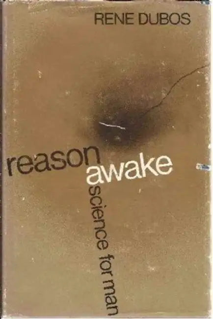 Reason Awake: Science for Man by René Dubos