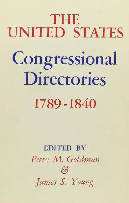 The United States Congressional Directories, 1789-1840 by Perry Goldman