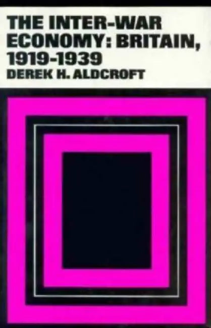 The Inter - War Eonomy by D. H. Aldcroft