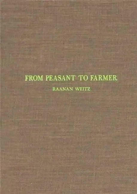 From Peasant to Farmer: A Revolutionary Strategy for Development by Raanan Weitz