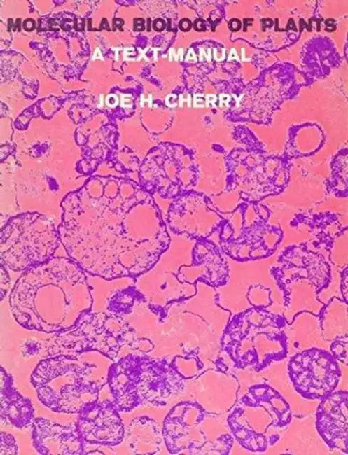 Molecular Biology of Plants: A Text Edition by Joe Cherry