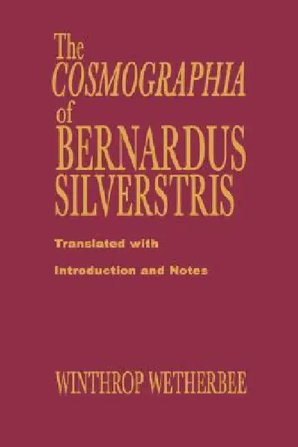 Cosmographia of Bernardus Silvestris by Bernardus Silvestris, Winthrop Wetherbee