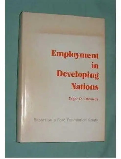 Employment in Developing Nations: Report on a Ford Foundation Study by Edgar Edwards