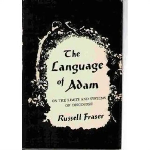 The Language of Adam: On the Limits and Systems of Discourse by Russell Fraser
