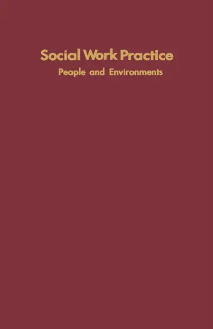 Social Work Practice: People and Environments: An Ecological Perspective by Carel Germain