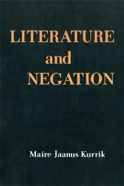 Literature and Negation by Maire Jaanus