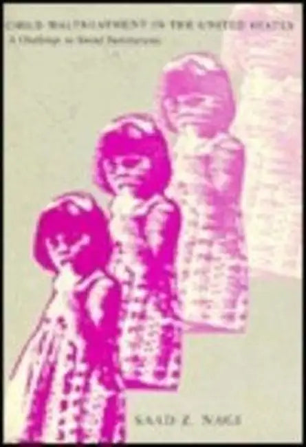 Child Maltreatment in the United States: A Challenge to Social Institutions by Saad Nagi