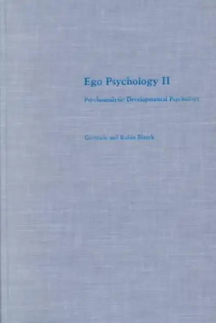 Ego Psychology II: Psychoanalytic Developmental Psychology by Gertrude Blanck, Rubin Blanck
