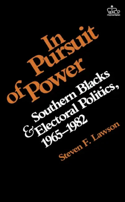 In Pursuit of Power: Southern Blacks and Electoral Politics, 1965-1982 by Steven Lawson