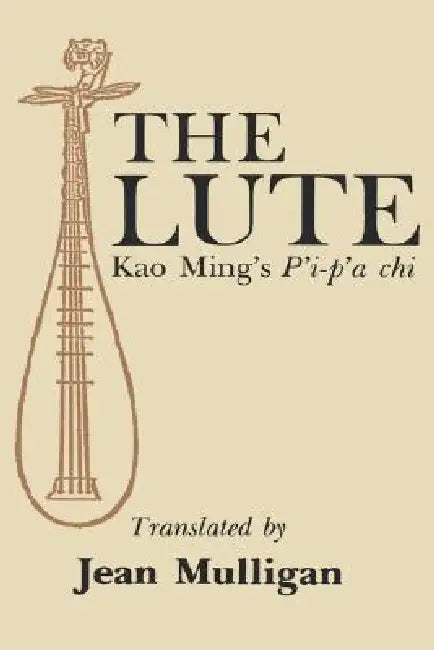 Lute: Kao Ming's P'I-P'a CHI by Jean Mulligan