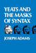 Yeats and the Masks of Syntax by Joseph Adams
