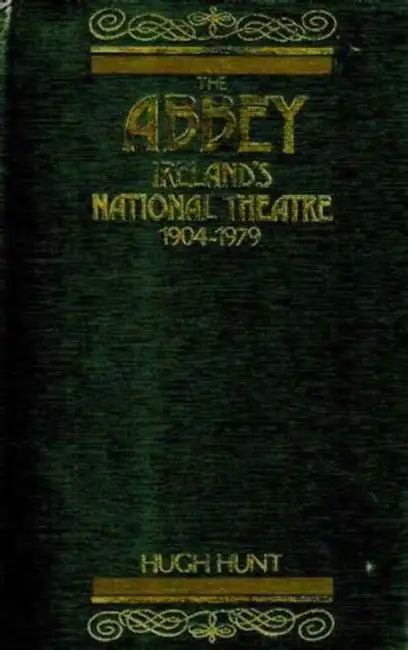 The Abbey: Lreland's National Theatre, 1904-1979 by Hugh Hunt
