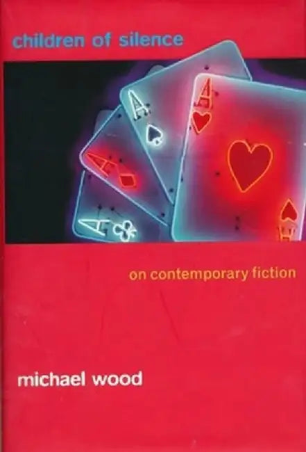 Children of Silence: On Contemporary Fiction by Michael Wood
