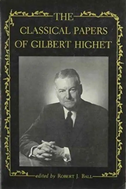 The Classical Papers of Gilbert Highet by Gilbert Highet, Robert Ball