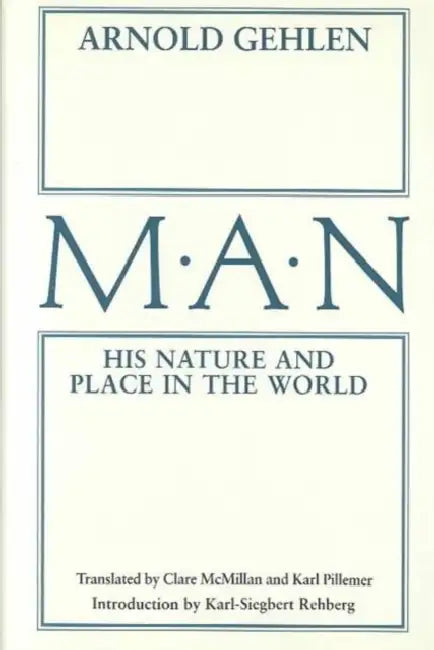 Man: His Nature and Place in the World by Arnold Gehlen