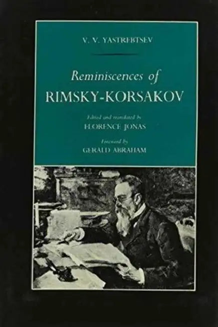 Reminiscences of Rimsky-Korsakov by V. V. Yastrebtsev by V. V. Yastrebtsev, Florence Jonas, Gerald Abraham