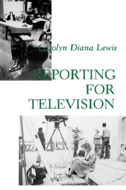 Reporting for Television by Carolyn Diana Lewis