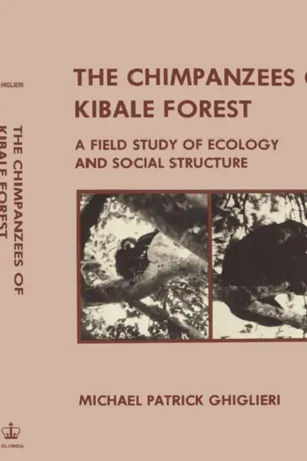 Chimpanzees of Kibale Forest: A Field Study of Ecology and Social Structure by Michael Patrick Ghiglieri