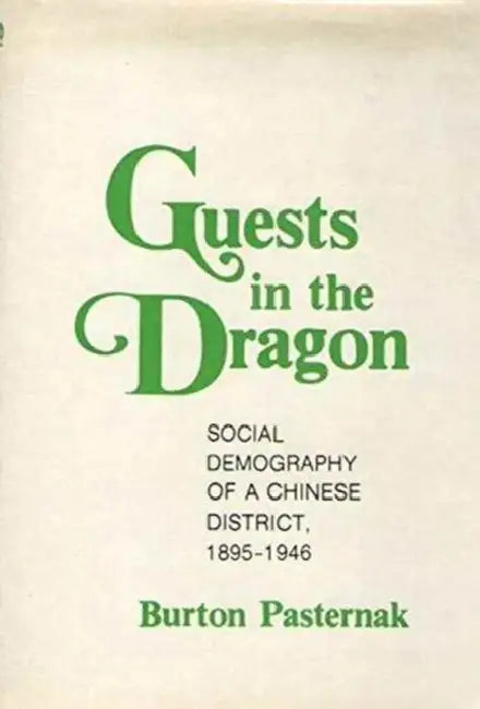 Guests in the Dragon: Social Demography of a Chinese District by Burton Pasternak