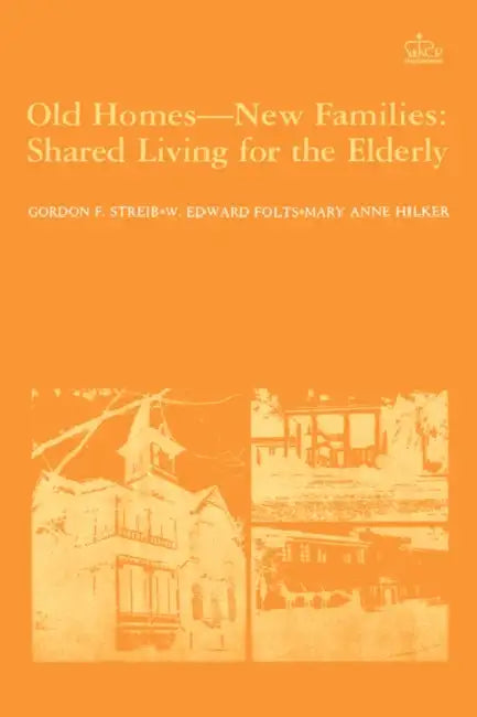 Old Homes, New Families: Shared Living for the Elderly by Gordon Streib