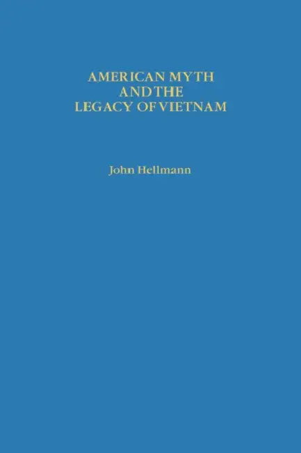 American Myth and the Legacy of Vietnam by John Hellmann