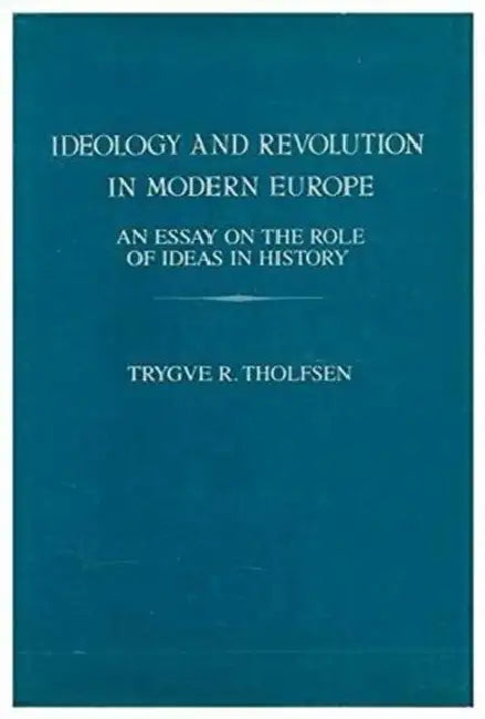 Ideology and Revolution in Modern Europe: An Essay on the Role of Ideas in History by Trygve Tholfsen