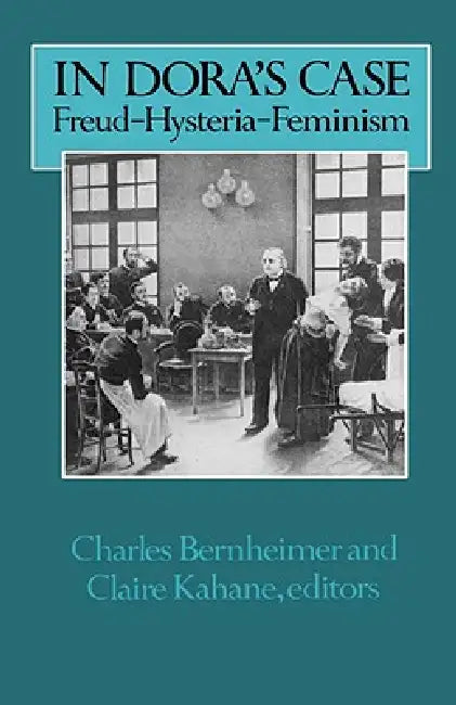 In Dora's Case: Freud, Hysteria, Feminism by Charles Bernheimer, Claire Kahane