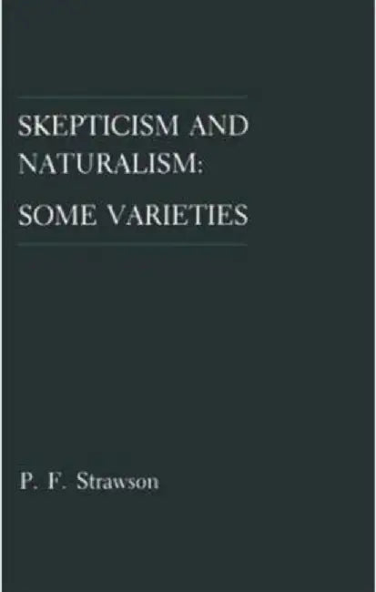 Skepticism and Naturalism: Some Varieties by P. F. Strawson