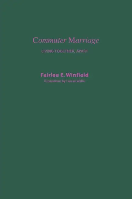 Commuter Marriage: Living Together Apart by Fairlee Winfield