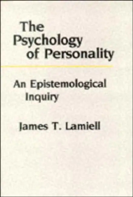 The Psychology of Personality: An Epistemological Inquiry by James Lamiell