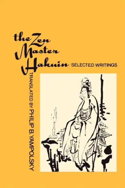 The Zen Master Hakuin: Selected Writings by Philip B. Yampolsky