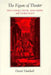 The Figure of Theater: Shaftesbury, Defoe, Adam Smith, and George Eliot by David Marshall
