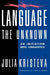 Language: The Unknown: An Initiation Into Linguistics by Julia Kristeva, Anne Menke