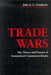 Trade Wars: The Theory and Practice of International Commercial Rivalry by John Conybeare