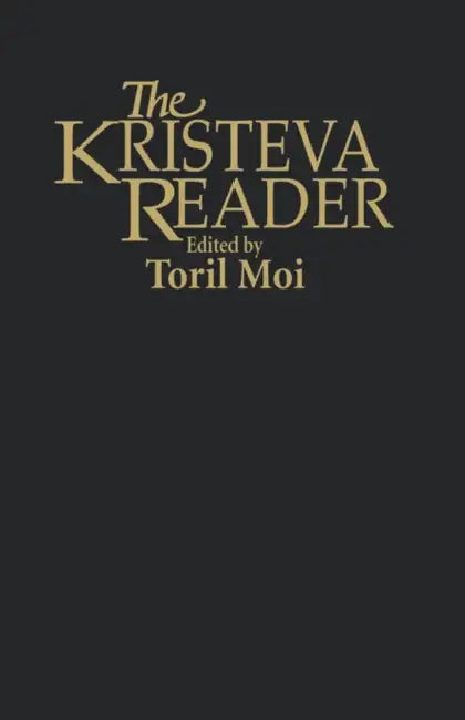 Kristeva Reader by Julia Kristeva, Toril Moi